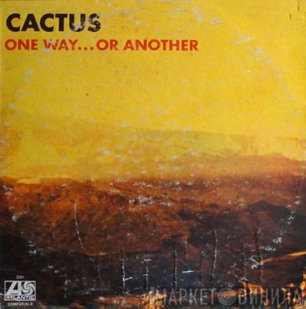  Cactus   - One Way...Or Another (Un Camino U Otro)
