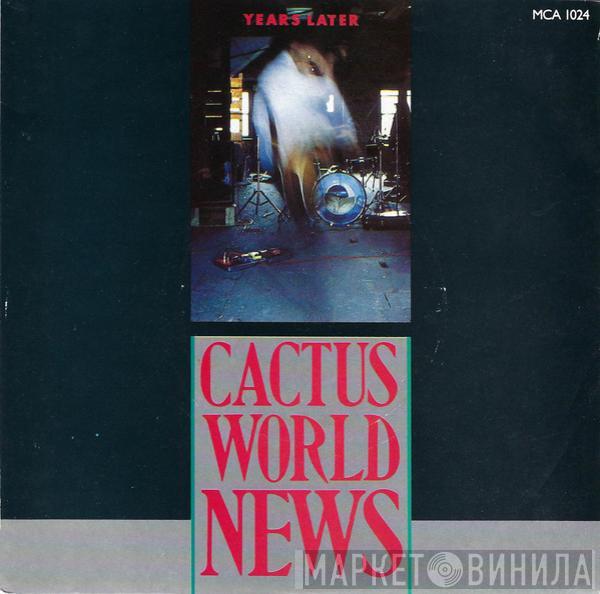 Cactus World News - Years Later