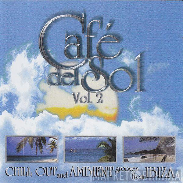  - Café Del Sol Vol. 2 (Chill Out And Ambient Grooves From Ibiza)