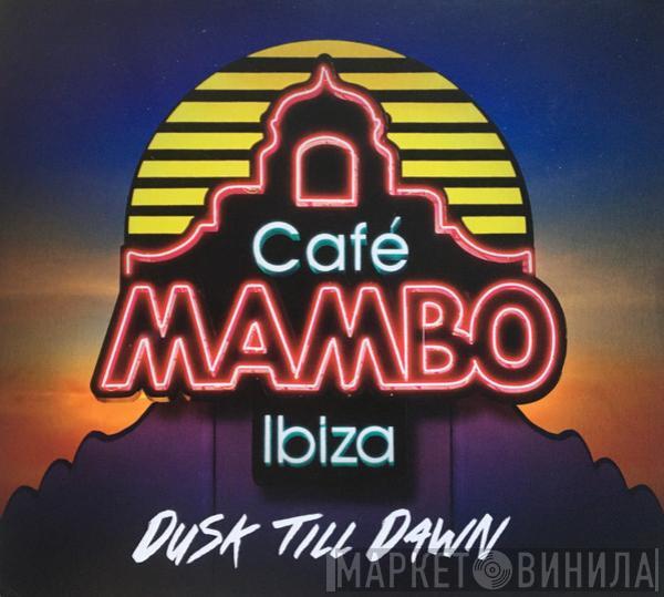  - Café Mambo Ibiza - Dusk Till Dawn