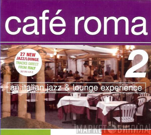  - Café Roma Vol. 2 - An Italian Jazz & Lounge Experience