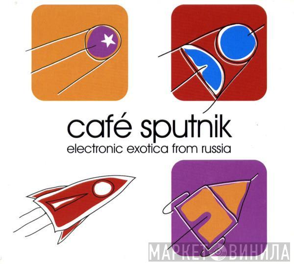  - Café Sputnik - Electronic Exotica From Russia