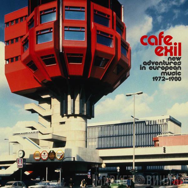  - Cafe Exil (New Adventures In European Music 1972-1980)