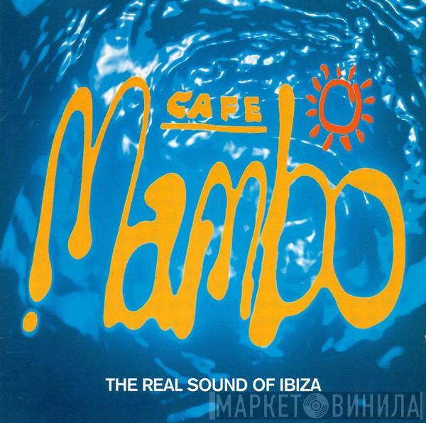  - Cafe Mambo (The Real Sound Of Ibiza)