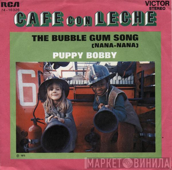 Cafe con Leche  - The Bubble Gum Song (Nana-Nana) / Puppy Bobby