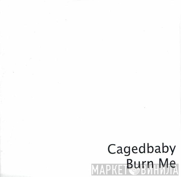 Cagedbaby - Burn Me