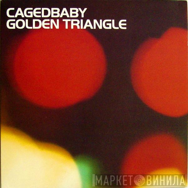 Cagedbaby - Golden Triangle