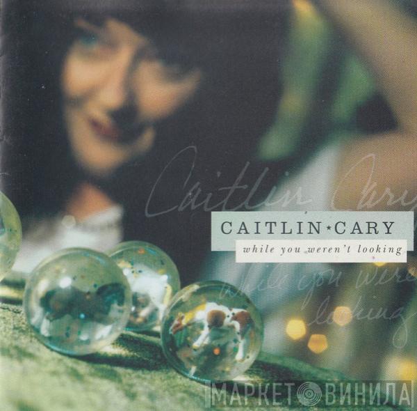 Caitlin Cary - While You Weren't Looking