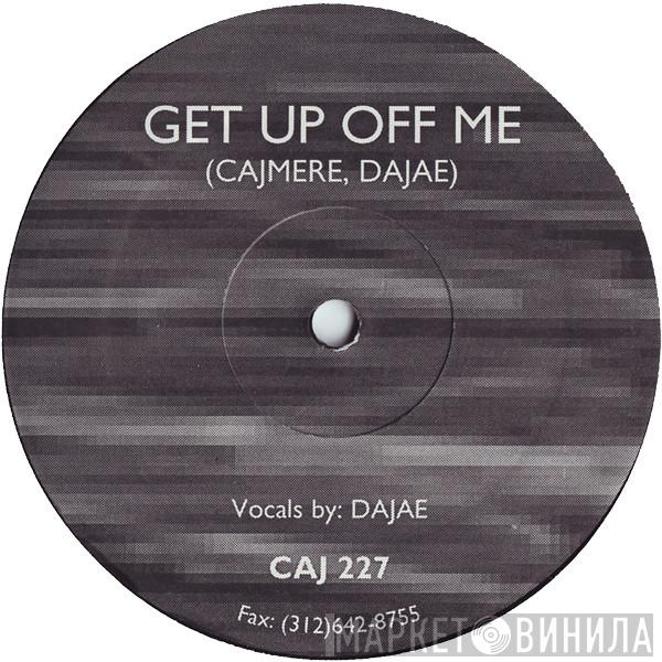 Cajmere, Dajaé - Get Up Off Me