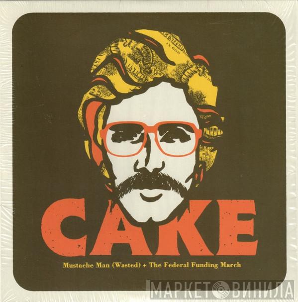  Cake  - Mustache Man (Wasted) + The Federal Funding March