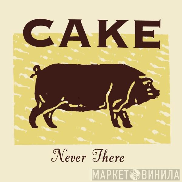 Cake - Never There