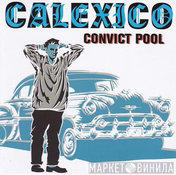  Calexico  - Convict Pool