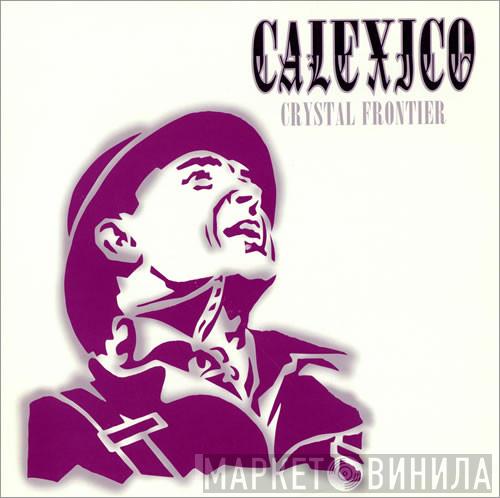 Calexico - Crystal Frontier
