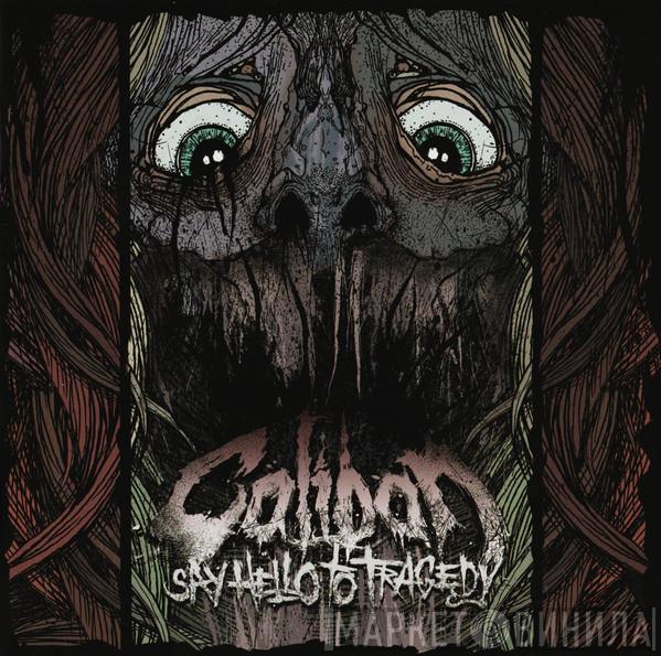 Caliban - Say Hello To Tragedy