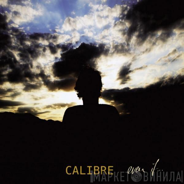  Calibre  - Even If...