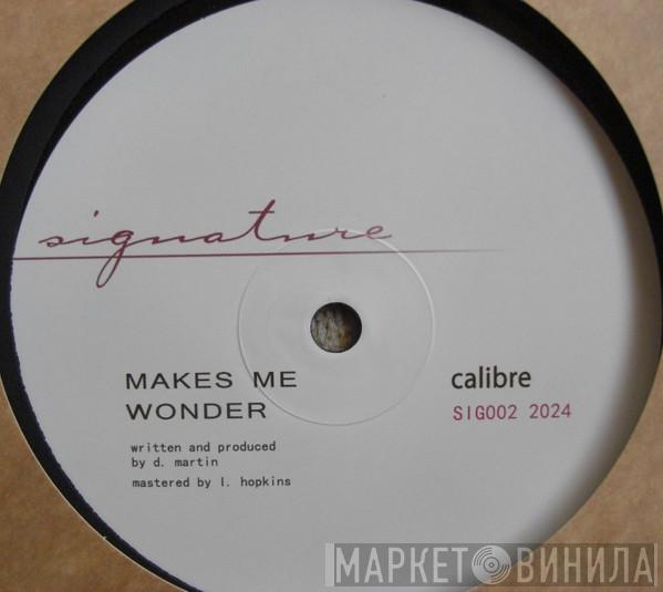 Calibre - Makes Me Wonder / Got To Have You