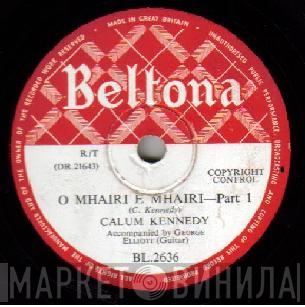  Calum Kennedy  - O Mhairi E Mhairi