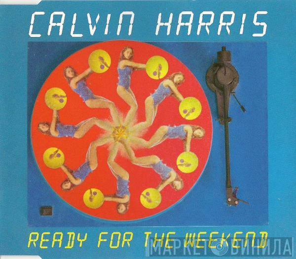 Calvin Harris - Ready For The Weekend