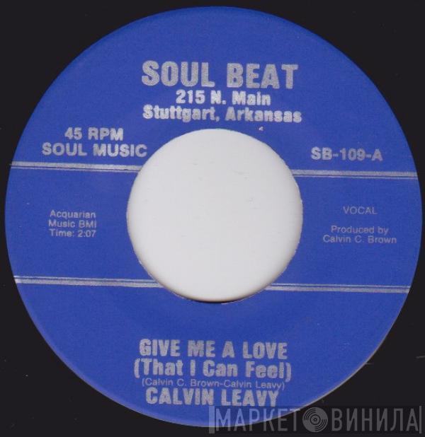 Calvin Leavy - Give Me A Love (That I Can Feel) / Born Unlucky