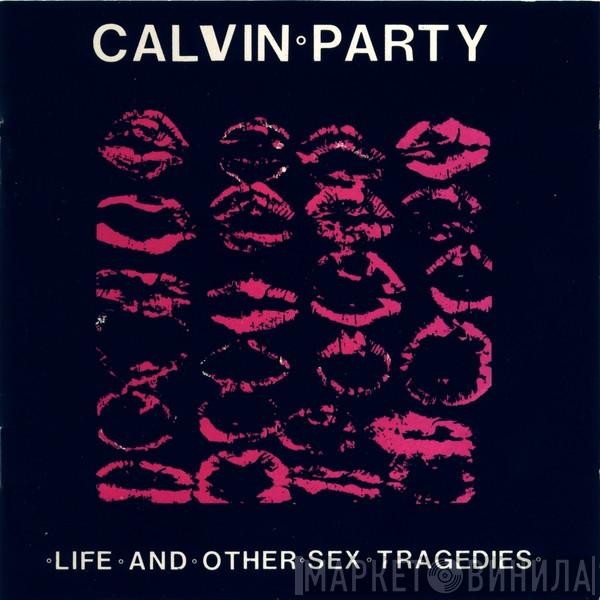 Calvin Party - Life And Other Sex Tragedies
