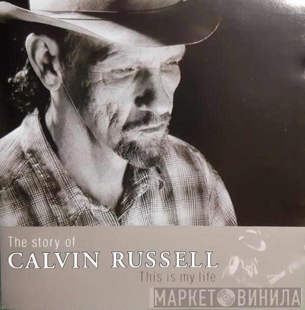 Calvin Russell - The Story Of Calvin Russell (This Is My Life)