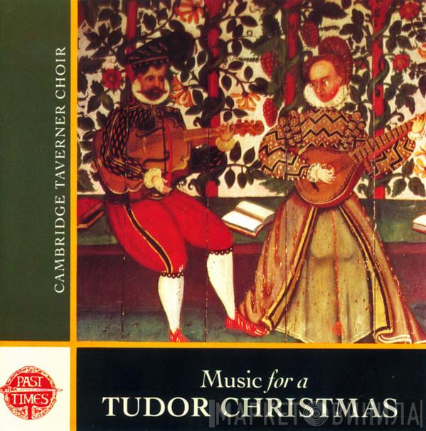 Cambridge Taverner Choir - Music For A Tudor Christmas