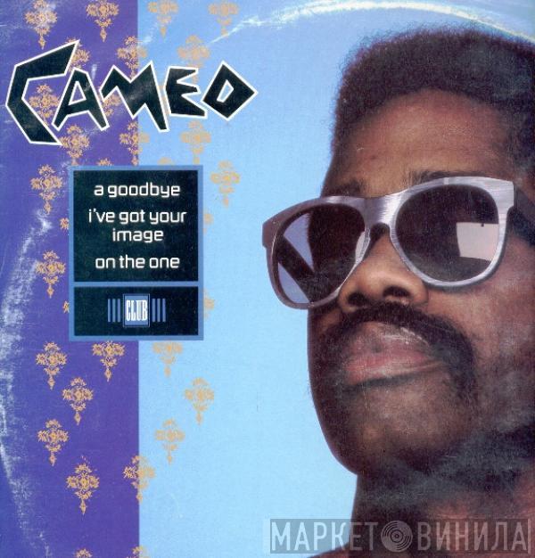 Cameo - A Goodbye / I've Got Your Image / On The One