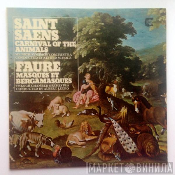 Camille Saint-Saëns, Gabriel Fauré, Münchner Symphoniker , Alfred Scholz, French Chamber Orchestra, Alberto Lizzio - Carnival Of The Animals / Masques Et Bergamasques