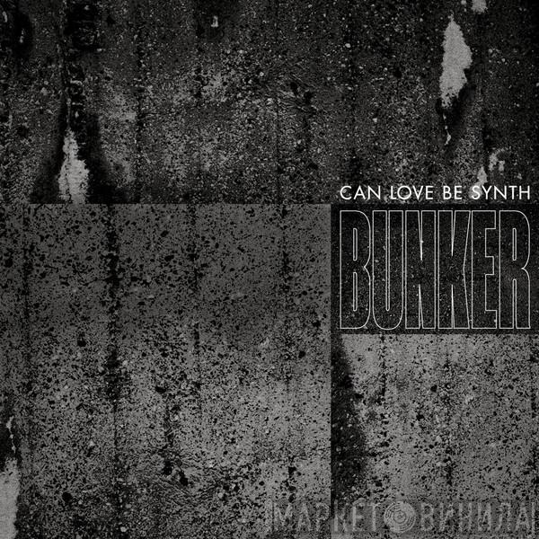 Can Love Be Synth - Bunker