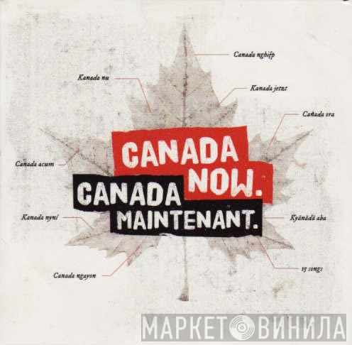  - Canada Now. Canada Maintenant.