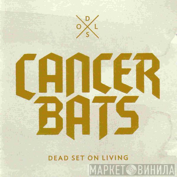 Cancer Bats - Dead Set On Living