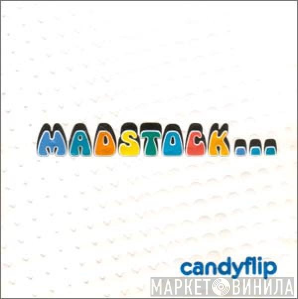  Candy Flip  - Madstock...The Continuing Adventures Of Bubblecar Fish