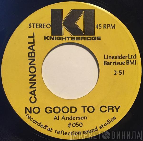  Cannonball  - No Good To Cry