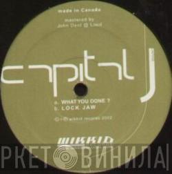 Capital J - What You Done ? / Lock Jaw