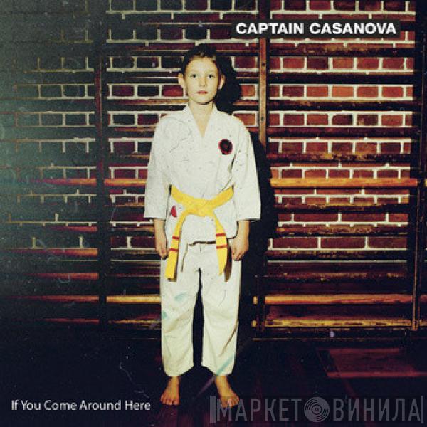 Captain Casanova - If You Come Around Here