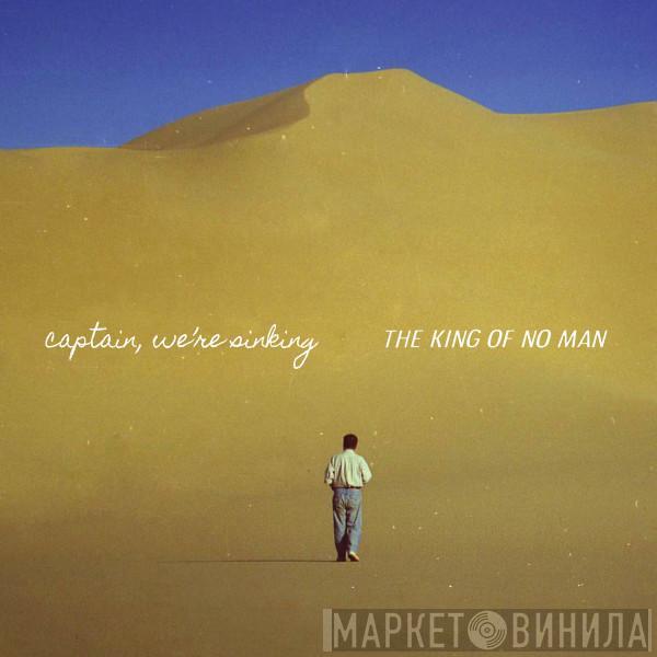 Captain, We're Sinking - The King Of No Man