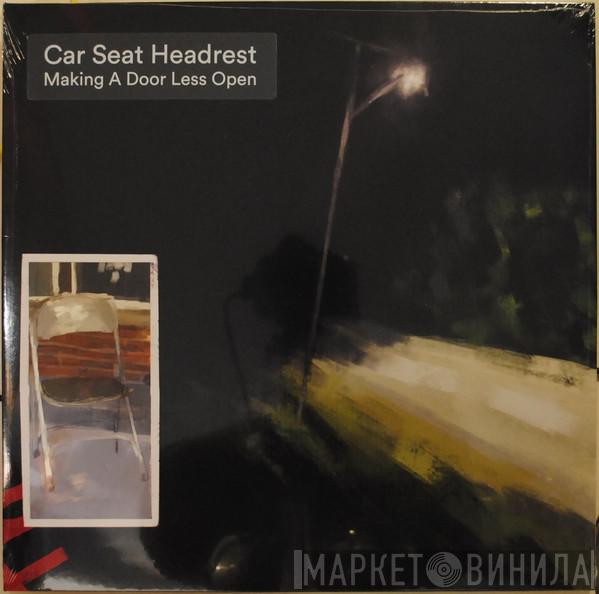Car Seat Headrest - Making A Door Less Open