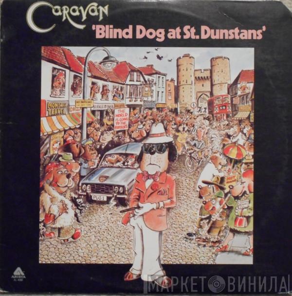 Caravan - Blind Dog At St. Dunstans