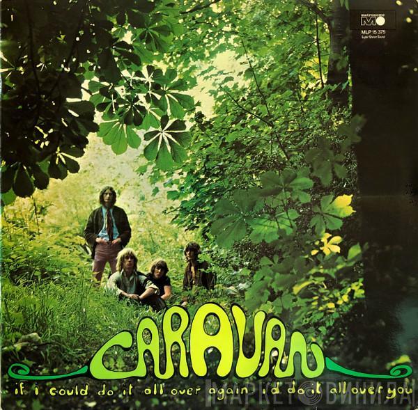 Caravan - If I Could Do It All Over Again, I'd Do It All Over You