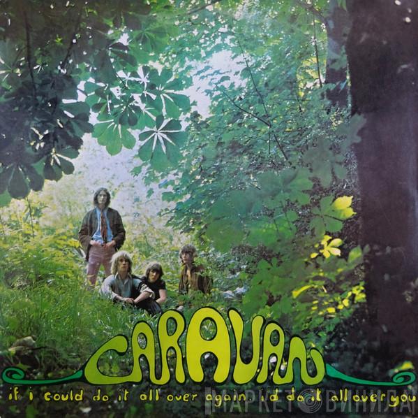 Caravan - If I Could Do It All Over Again, I'd Do It All Over You