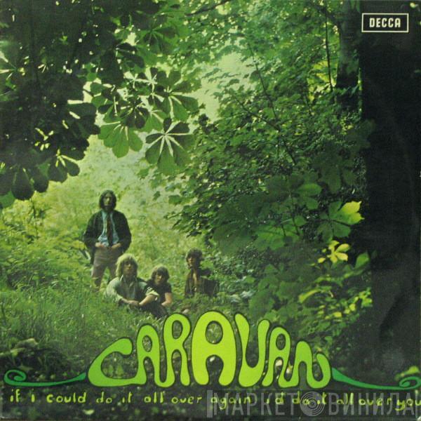 Caravan - If I Could Do It All Over Again, I'd Do It All Over You