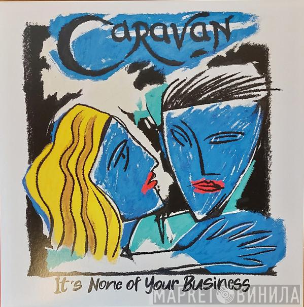 Caravan - It's None Of Your Business