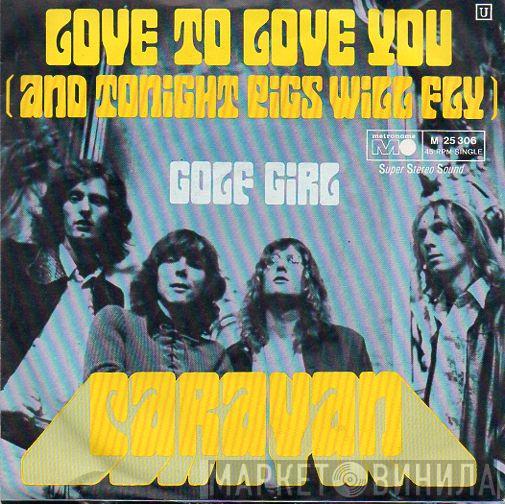  Caravan  - Love To Love You (And Tonight Pigs Will Fly)