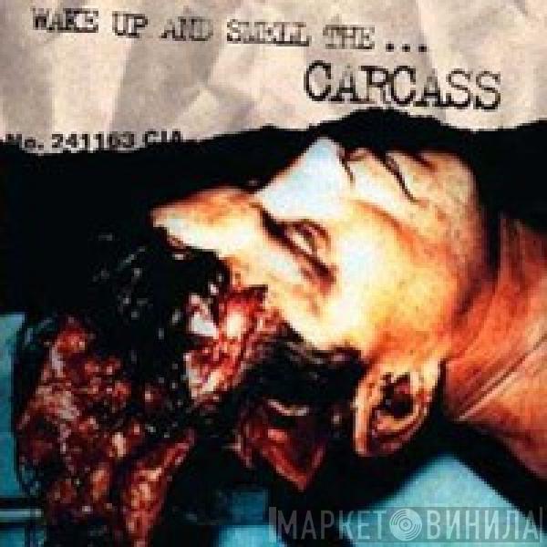  Carcass  - Wake Up And Smell The...