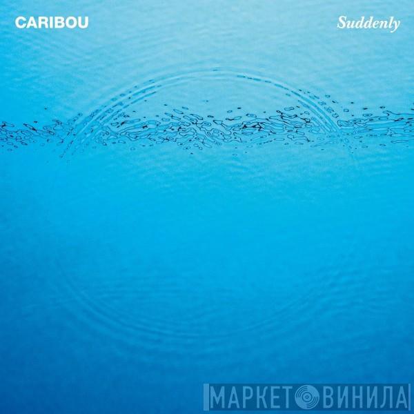 Caribou - Suddenly