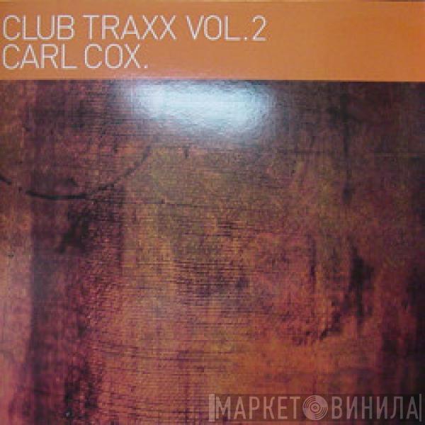 Carl Cox - Club Traxx Vol.2