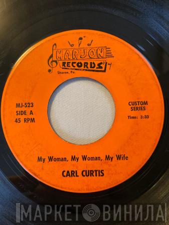 Carl Curtis - My Woman, My Woman, My Wife / House Of The Rising Sun