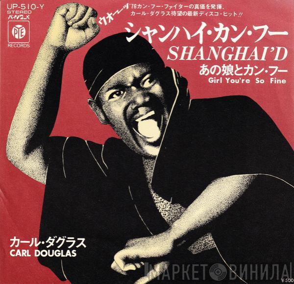 Carl Douglas - Shanghai'd / Girl You're So Fine