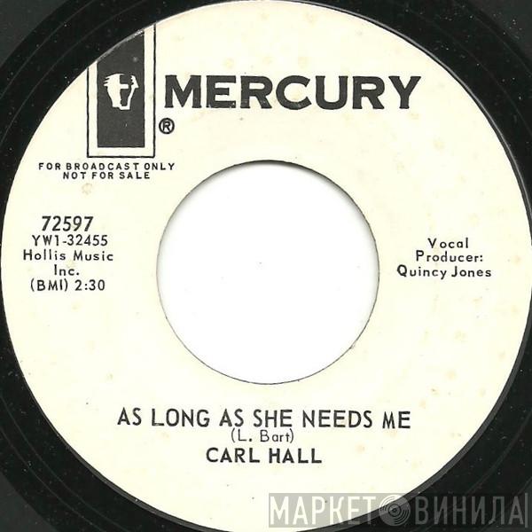 Carl Hall - Got You On My Mind / As Long As She Needs Me