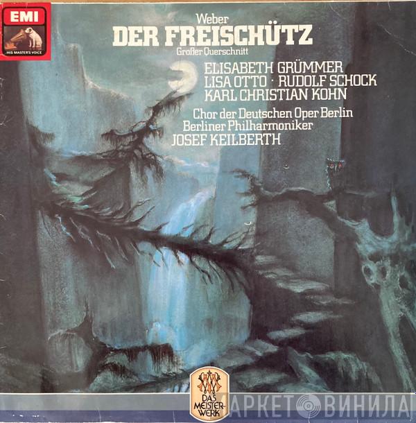 , Carl Maria von Weber · Elisabeth Grümmer · Lisa Otto · Rudolf Schock , Karl Kohn , Chor der Deutschen Oper Berlin , Berliner Philharmoniker  Joseph Keilberth  - Der Freischütz (Großer Querschnitt)